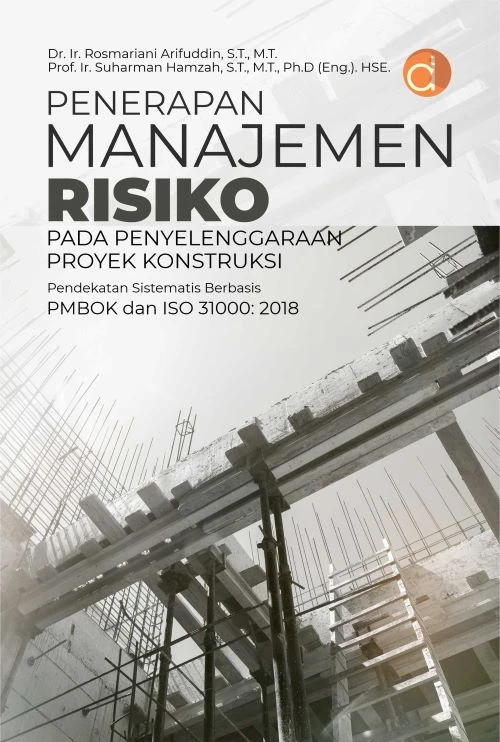 Buku Penerapan Manajemen Risiko pada Penyelenggaraan Proyek Konstruksi Pendekatan Sistematis Berbasis PMBOK dan ISO 31000: 2018