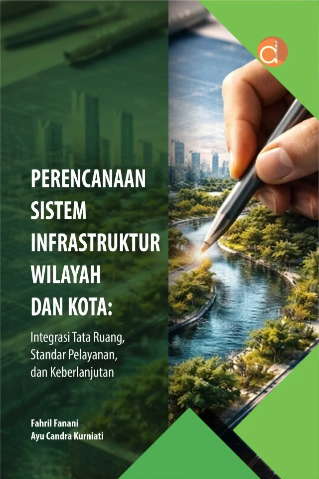 Buku Perencanaan Sistem Infrastruktur Wilayah dan Kota: Integrasi Tata Ruang, Standar Pelayanan, dan Keberlanjutan